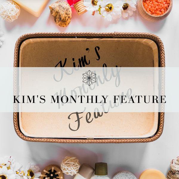 Kim's Monthly Feature